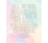 notebook with colorful inspirational quote: "All of our dreams can come true if we have the courage to pursue them", 110 lined pages