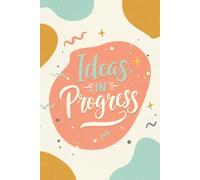 Notebook With Motivational Phrases "Ideas in Progress": For Notes, Plans, and Quiet Moments