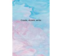 Notebook with pink and blue print with phrase 'Create, Dream, Write' is Ideal for Writing, Bullet Journal and Notes - Elegant Minimalist Design for Students, Artists and Professionals