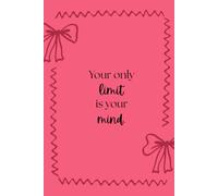 Notebook Your Only Limit Is Your Mind Pink Bow with Plain Paper for Studying, Notes, Journaling and Work