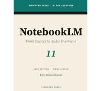 NotebookLM: From Sources to Audio Overviews: Master Google's AI Research Companion