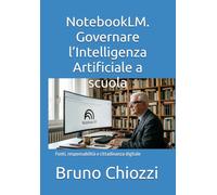 NotebookLM. Governare l’Intelligenza Artificiale a scuola: Fonti, responsabilità e cittadinanza digitale