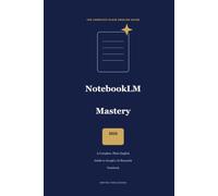 NotebookLM Mastery 2026: The Complete Plain-English Guide to Google's Free AI Research Assistant