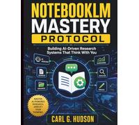 NotebookLM Mastery Protocol: Building AI-Driven Research Systems That Think With You