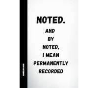 Noted: Funny Work Notebook with Sarcastic Quotes for Office, Meetings and HR, 120 Pages, 6x9 Journal: A humorous lined notebook for professionals who record everything and never forget details