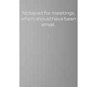 Notepad for meetings which should have been email.