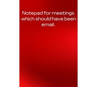 Notepad for meetings which should have been email.