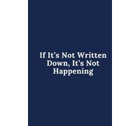 Notepad - If It’s Not Written Down, It’s Not Happening: For those who live by the golden rule: If it’s not written down, it’s not happening! Stay ... (hopefully) remember that meeting at 9 AM.