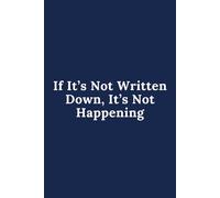 Notepad - If It’s Not Written Down, It’s Not Happening: For those who live by the golden rule: If it’s not written down, it’s not happening! Stay ... (hopefully) remember that meeting at 9 AM.