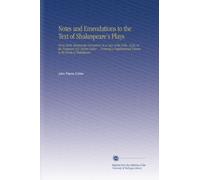 Notes and Emendations to the Text of Shakespeare's Plays: From Early Manuscript Corrections in a Copy of the Folio, 1632, in the Possession of J. ... Volume to the Works of Shakespeare