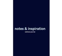 Notes and Inspiration: A Wellness Journal for Mindful Living and Personal Growth