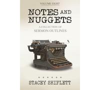 Notes and Nuggets Volume 8: A Collection of Sermon Outlines