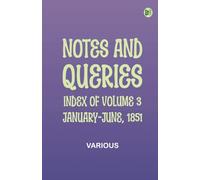 Notes and Queries, Index of Volume 3, January-June, 1851