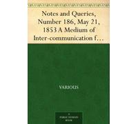 Notes and Queries, Number 186, May 21, 1853