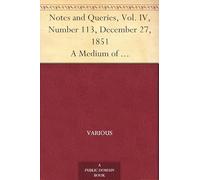 Notes and Queries, Vol. IV, Number 113, December 27, 1851