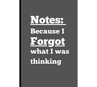 Notes: Because I Forgot what I was thinking: Funny Gift Notebook Journal for Seniors, Family, and Friends