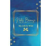 Notes Because My Job Is Wild: Funny Work Notebook: 6 x 9 Lined Journal | 100 Pages | Coworker Gift | Office Notes | Work Humor Notebook