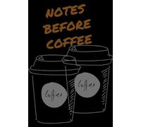 NOTES BEFORE COFFEE: Lined Notebook for Morning Thoughts, Ideas, To-Do Lists, Work Notes, Journaling & Coffee Lovers