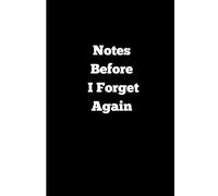 Notes Before I Forget Again Journal: Funny Lined Notebook for Lists, Ideas, To-Dos, and Everyday Notes - Perfect Gift for Friends, Family, Coworkers, and Anyone Who Forgets Stuff