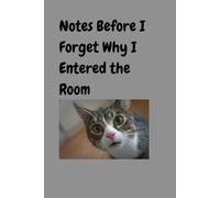 Notes Before I Forget Why I Entered the Room: A Funny Cat-Themed Journal for Forgetful Moments and Random Thoughts