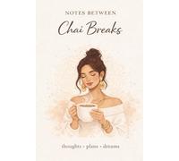 Notes Between Chai Breaks: Cozy Lined Notebook for Writing, Journaling & Everyday Ideas