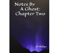 Notes By A Ghost: Chapter Two