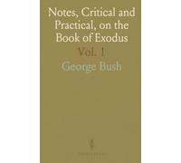 Notes, Critical and Practical, on the Book of Exodus: Designed as a General Help to Biblical Reading and Instruction