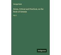 Notes, Critical and Practical, on the Book of Genesis: Vol. I