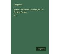 Notes, Critical and Practical, on the Book of Genesis: Vol. I