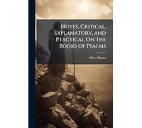 Notes, Critical, Explanatory, and Ptactical On the Books of Psalms