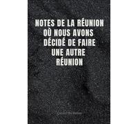 Notes De La Réunion Où Nous Avons Décidé De Faire Une Autre Réunion: carnet de notes drôle et très amusant pour collègues de travail,Idée cadeau ... ligné à remplir A5 :6" x 9"