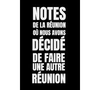 Notes De La Réunion Où Nous Avons Décidé De Faire Une Autre Réunion: carnet de notes drôle et très amusant pour collègues de travail,Idée cadeau ... ligné à remplir A5 :6" x 9"