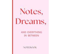 Notes, Dreams, and Everything in Between: Aesthetic Lined Journal for Dream Tracking: Manifestation & Daily Reflection - Minimalist Notebook for Women, Teens, and Creative Writing