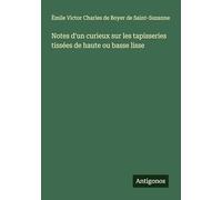 Notes d'un curieux sur les tapisseries tissées de haute ou basse lisse