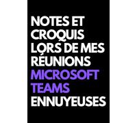 Notes et croquis lors de mes réunions Microsoft Teams ennuyeuses: Cahier de notes ligné amusant, pour les collègues de bureau, le patron, l'épouse, le mari, la petite amie, le petit ami