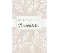 Notes et idées de Bénédicte: carnet de 120 pages, personnalisé avec le prénom Bénédicte, à offrir à une amie, sœur, maman, chérie, collègue …