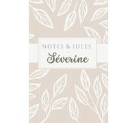 Notes et idées de Séverine: carnet de 120 pages, personnalisé avec le prénom Séverine, à offrir à une amie, sœur, maman, chérie, collègue …