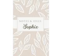 Notes et idées de Sophie: carnet de 120 pages, personnalisé avec le prénom Sophie, à offrir à une amie, sœur, maman, chérie, collègue …