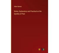 Notes, Explanatory and Practical on the Epistles of Paul