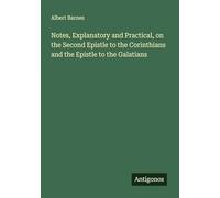 Notes, Explanatory and Practical, on the Second Epistle to the Corinthians and the Epistle to the Galatians