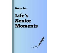 Notes for Life's Senior Moments: Funny Gift Book Journal for Friends and Family