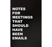 Notes For Meetings That Should Have Been Emails: funny lined notebook for office gag gift work secret santa