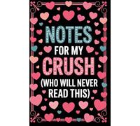 Notes for My Crush (Who Will Never Read This): A Lined Journal for Unsent Thoughts, Feelings, and Quiet Confessions