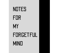 Notes for My Forgetful Mind: Funny Gift for friends and family and For Co-workers, Notebook Journal diary .