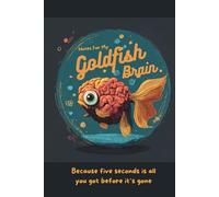Notes for my Goldfish Brain.