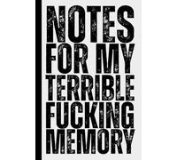 Notes for My Terrible Fucking Memory: A Humorous and Funny Notebook for Forgetful People - Minimalist College Ruled Journal for Notes, To-Dos and ... Coworkers and Anyone Who Forgets Everything
