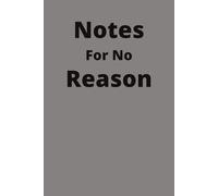 Notes for No Reason: No rules. No pressure. Just pages for whatever, whenever.