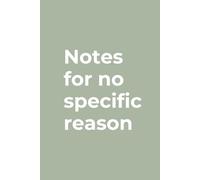 Notes for No Specific Reason: Blank Notebook for Work, Office Humor, Minimalist Journal for Everyday Notes (6x9, 120 Pages)