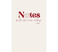 Notes For The Life I Am Creating: A Soft And Minimal Journal For Your Thoughts, Jjournaling And Creative Expression