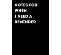 Notes For When I Need A Reminder - Funny Notebook for Notes & Ideas | Humorous Office Journal: Funny Notebook for Notes, Ideas and Thoughts | Fun Gift for Coworkers and Friends | Office Humor